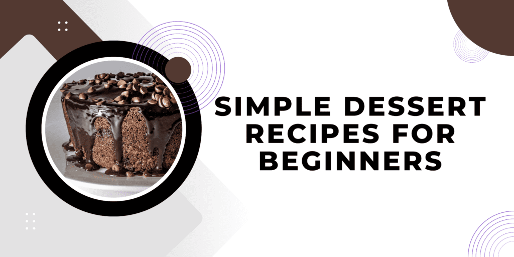 Simple Dessert Recipes for Beginners